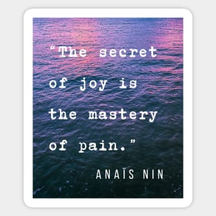 Sea and Anaïs Nin quote: The secret of joy is the mastery of pain. Sticker